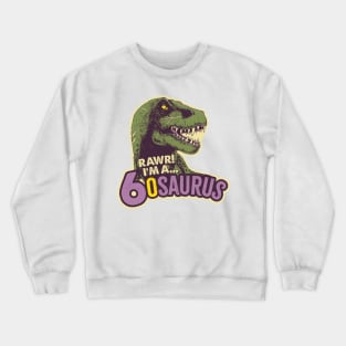 RAWR! I'm a 6osaurus Crewneck Sweatshirt